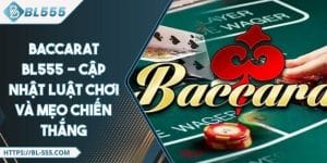 Baccarat BL555 - Cập Nhật Luật Chơi Và Mẹo Chiến Thắng