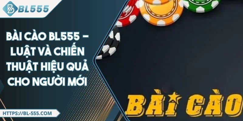 Bài Cào BL555 - Luật Và Chiến Thuật Hiệu Quả Cho Người Mới