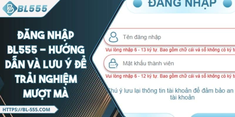 Đăng Nhập BL555 - Hướng Dẫn Và Lưu Ý Để Trải Nghiệm Mượt Mà