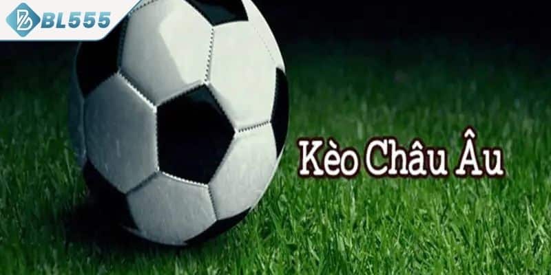 Kèo châu Âu là gì?