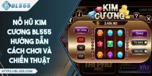 Nổ Hũ Kim Cương BL555 - Cách Tham Gia Và Chiến Thuật Thắng Lớn