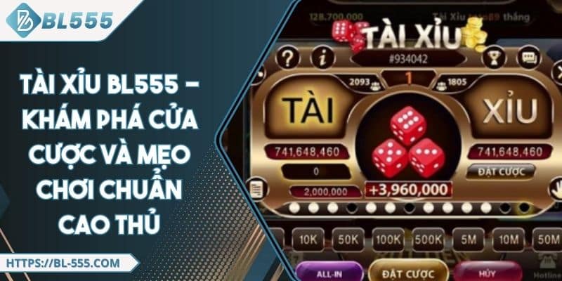 Tài Xỉu BL555 - Khám Phá Cửa Cược Và Mẹo Chơi Chuẩn Cao Thủ