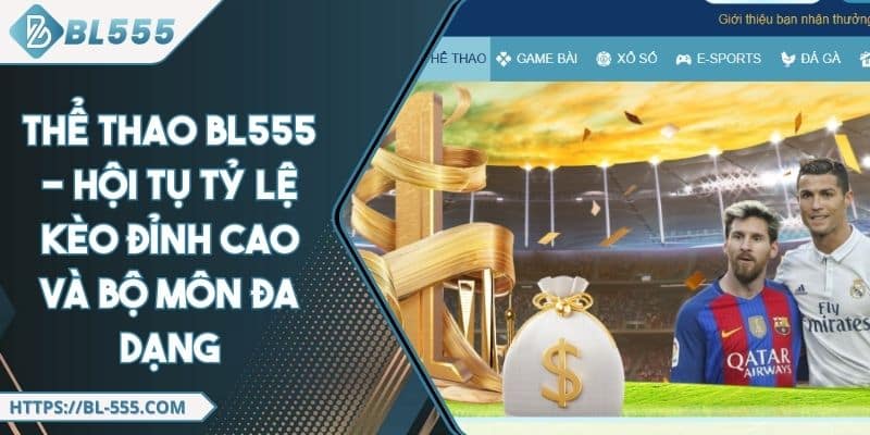 Thể Thao BL555 - Tỷ Lệ Kèo Đỉnh Cao Và Bộ Môn Đa Dạng
