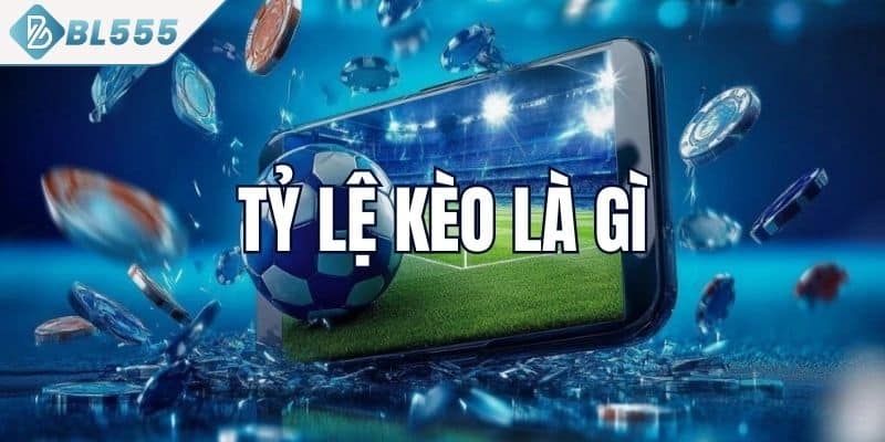 Giới thiệu về tỷ lệ kèo nhà cái BL555
